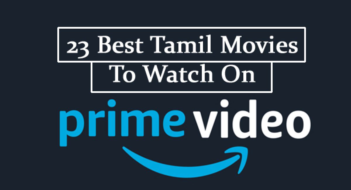 23 Best Tamil Movies To Watch On Amazon Prime Latest Tamil Movies To