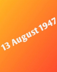 13 August 1947 13 August 1947