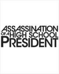 Assassination of a High School President Assassination of a High School President