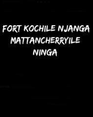 Fort Kochile Njanga Mattancherryile Ninga Fort Kochile Njanga Mattancherryile Ninga