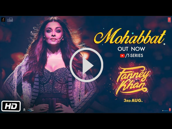 Fanney Khan Mohabbat Aishwarya Rai Fanney Khan Mohabbat Aishwarya Rai